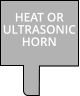 HEAT OR ULTRASONIC HORN